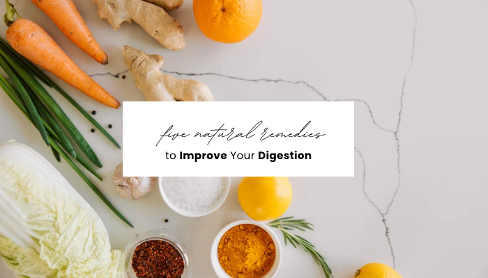 Beat the Bloat: 5 Natural Remedies to Improve Digestion 