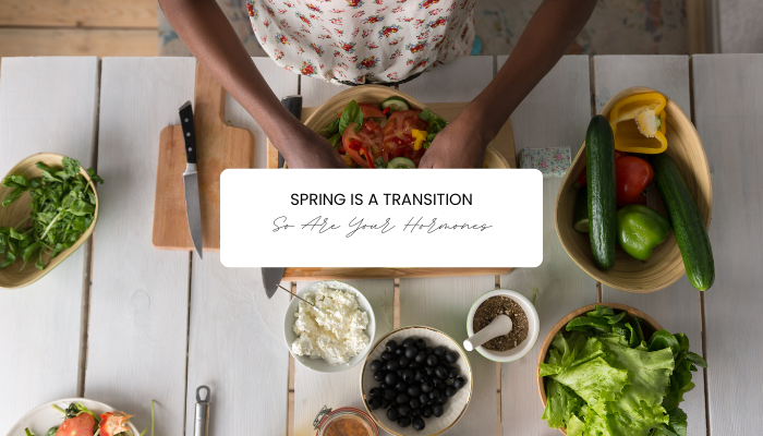 Spring Hormone Health: What Women Over 40 Should Focus On